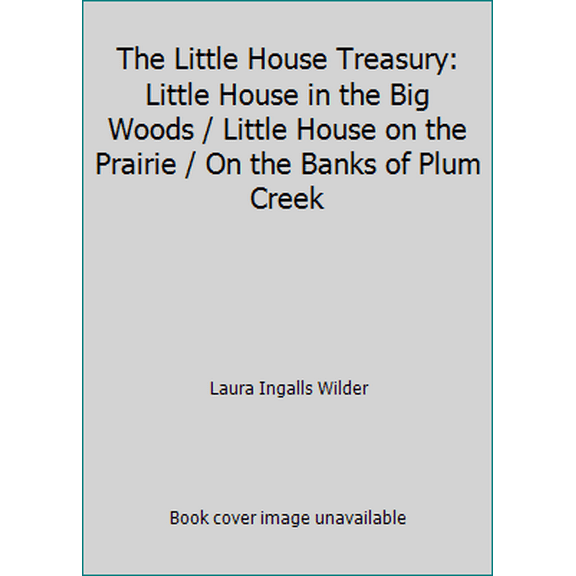 Pre-Owned The Little House Treasury: Little House in the Big Woods / Little House on the Prairie / On the Banks of Plum Creek (Hardcover) 0060539798 9780060539795