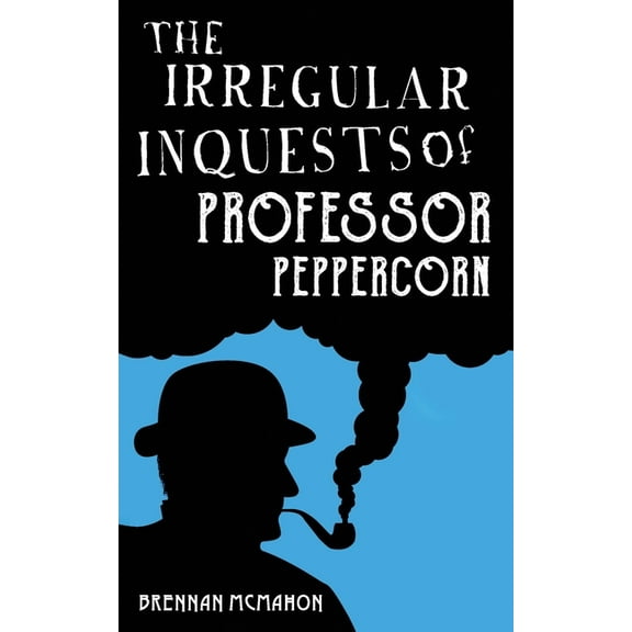 Professor Peppercorn: The Irregular Inquests of Professor Peppercorn (Paperback)