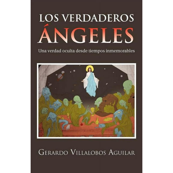 Los Verdaderos Ãngeles: Una verdad oculta desde tiempos inmemorables (Spanish Edition)