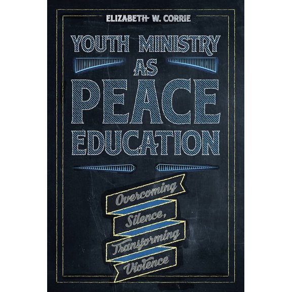 Youth Ministry as Peace Education: Overcoming Silence, Transforming Violence, (Paperback)