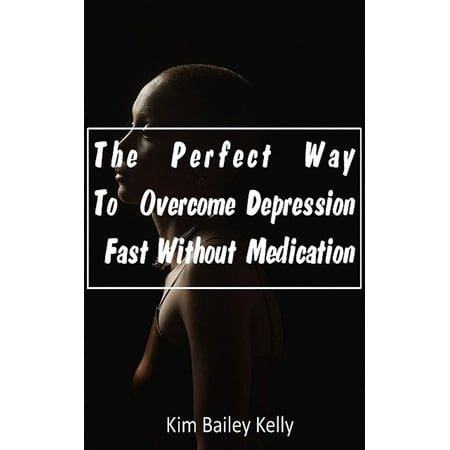 The Perfect Way To Overcome Depression Fast Without Medication - (Best Way To Get Rid Of Depression Without Medication)