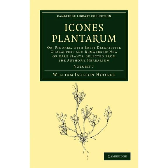 Icones Plantarum: Or, Figures, with Brief Descriptive Characters and Remarks of New or Rare Plants, Selected from the Au, (Paperback)