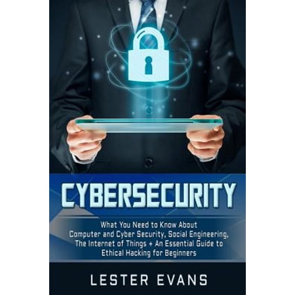 Pre-Owned Cybersecurity: What You Need to Know About Computer and Cyber Security, Social Engineering, The Internet of Things + An Essential Gui (Paperback) 1794647236 9781794647237