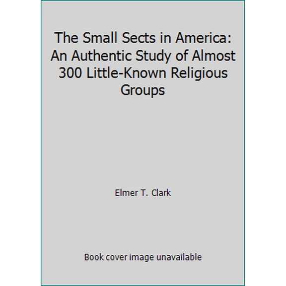 Pre-Owned The Small Sects in America: An Authentic Study of Almost 300 Little-Known Religious Groups (Paperback) 0687387035 9780687387038