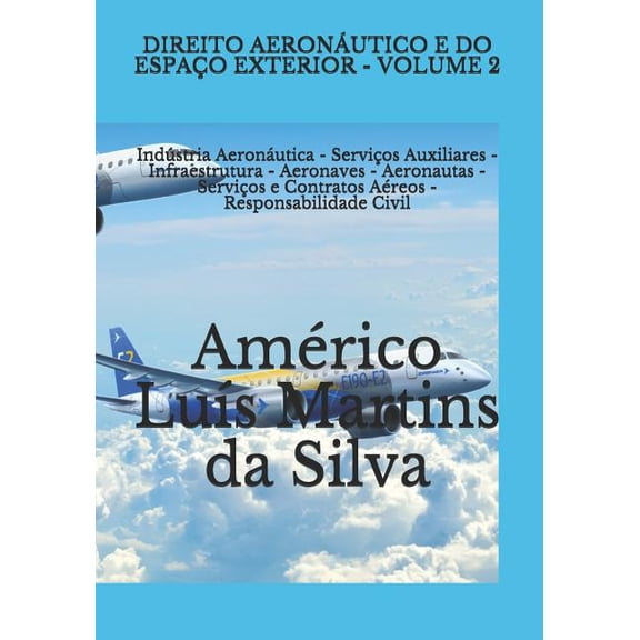 Direito Aeronáutico E Direito Espacial: Direito Aeronáutico E Do Espaço Exterior - Volume 2 : Indústria Aeronáutica - Serviços Auxiliares - Infraestrutura - Aeronaves - Aeronautas - Serviços e Contratos Aéreos - Responsabilidade Civil (Series #2) (Paperback)