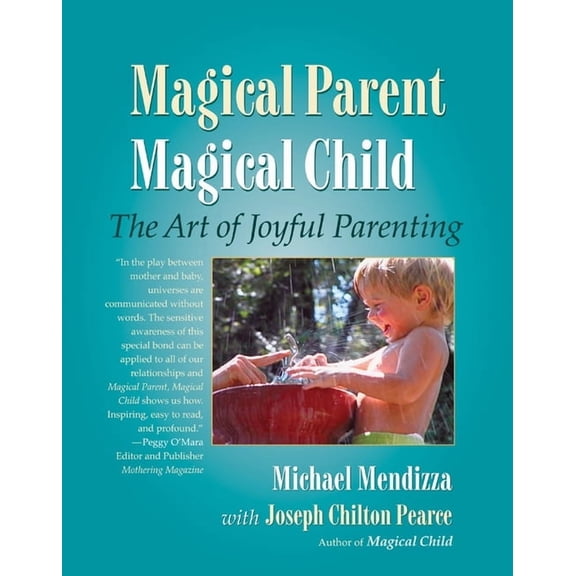 Magical Parent Magical Child : The Art of Joyful Parenting (Paperback)