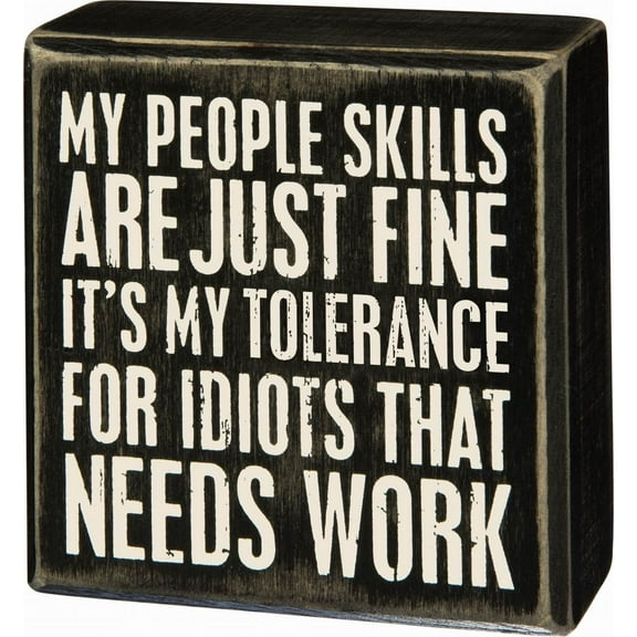 Primitives By Kathy Sign - "My People Skills Are Just Fine It's My Tolerance For Idiots That Needs Work""