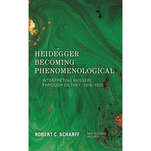 New Heidegger Research Heidegger Becoming Phenomenological: Interpreting Husserl Through Dilthey, 1916-1925, (Paperback)