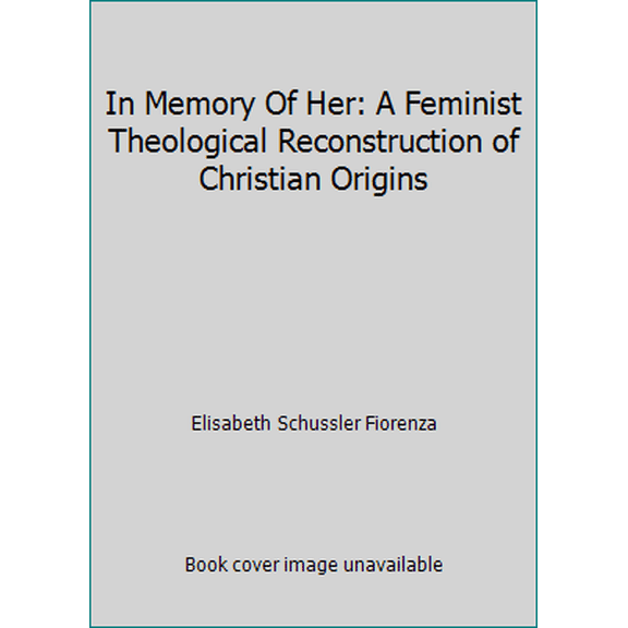 Pre-Owned In Memory Of Her: A Feminist Theological Reconstruction of Christian Origins (Hardcover) 0824504933 9780824504939