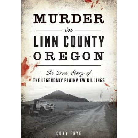 Murder In Linn County Oregon The True Story Of The