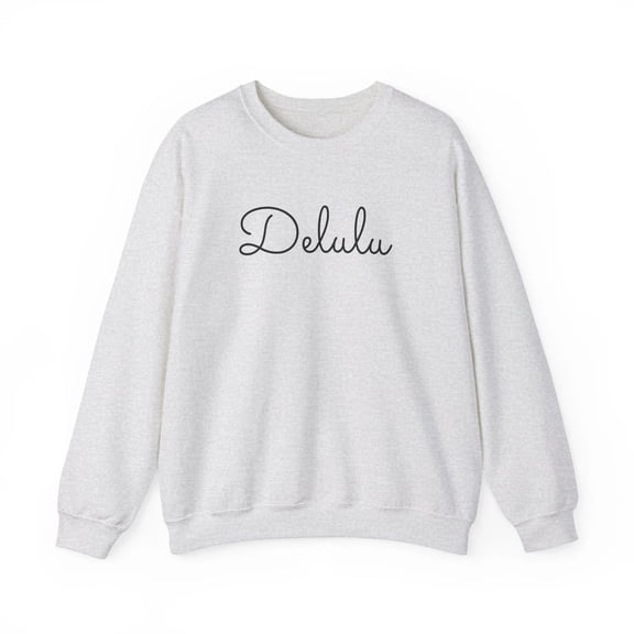 Delulu Crewneck Sweatshirt, Funny Graphic Pullover, Unisex Casual Streetwear Gift