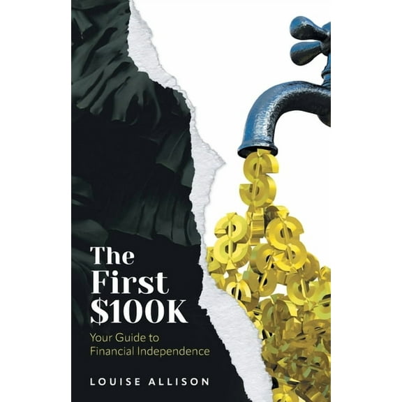 The First $100k: Your Guide to Financial Independence, (Paperback)