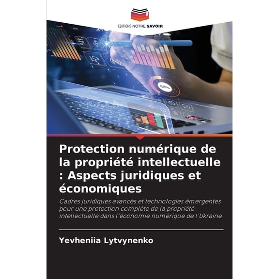 Protection numÃ©rique de la propriÃ©tÃ© intellectuelle: Aspects juridiques et Ã©conomiques, (Paperback)