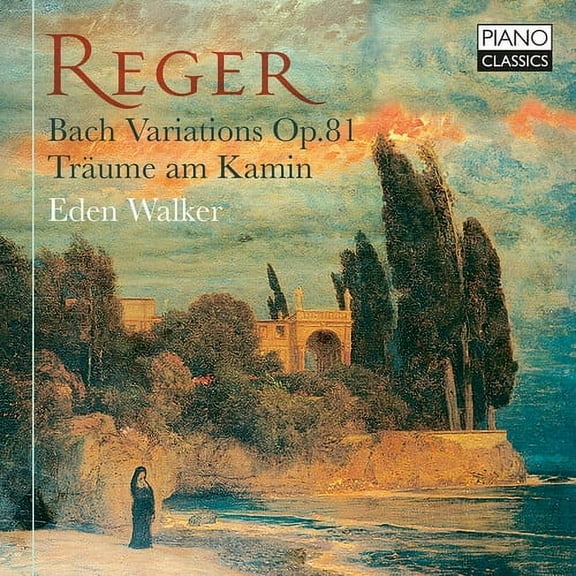 Eden Walker - Reger: Bach Variations, Op. 81; Traume am Kamin - Music & Performance - CD