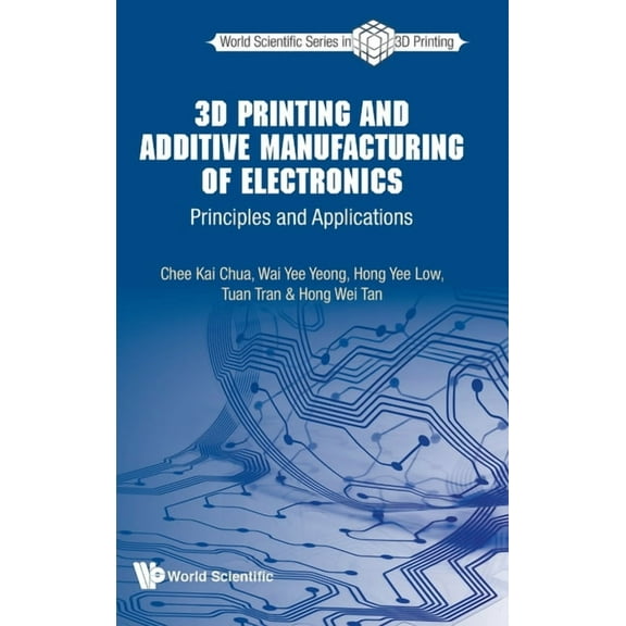 World Scientific 3D Printing 3D Printing and Additive Manufacturing of Electronics, Book 3, (Hardcover)