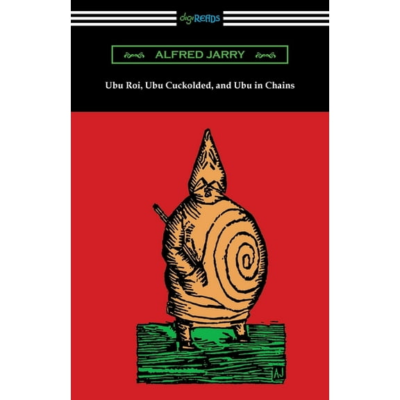 Ubu Roi, Ubu Cuckolded, and Ubu in Chains (Paperback)