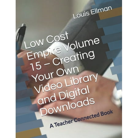 Low Cost Empire Volume 15 - Creating Your Own Video Library and Digital Downloads (Paperback)