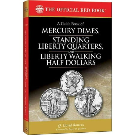 A Guide Book of Mercury Dimes, Standing Liberty Quarters, and Liberty Walking Half Dollars 1916-1947: A Complete History and Price Guide