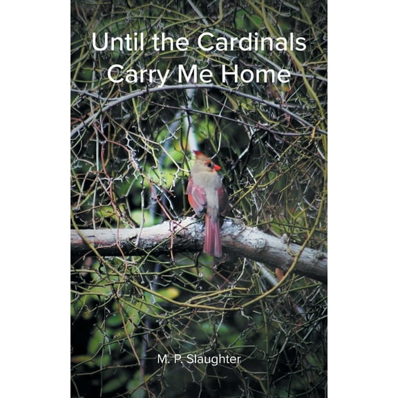 Until the Cardinals Carry Me Home, (Paperback)