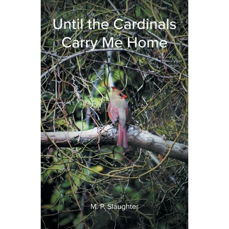 Until the Cardinals Carry Me Home (Paperback)