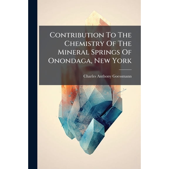Contribution To The Chemistry Of The Mineral Springs Of Onondaga, New York (Paperback)