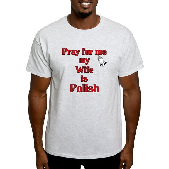 CafePress - Pray For Me My Wife Is Polish Light T Shirt - Men's Classic Graphic T-Shirt