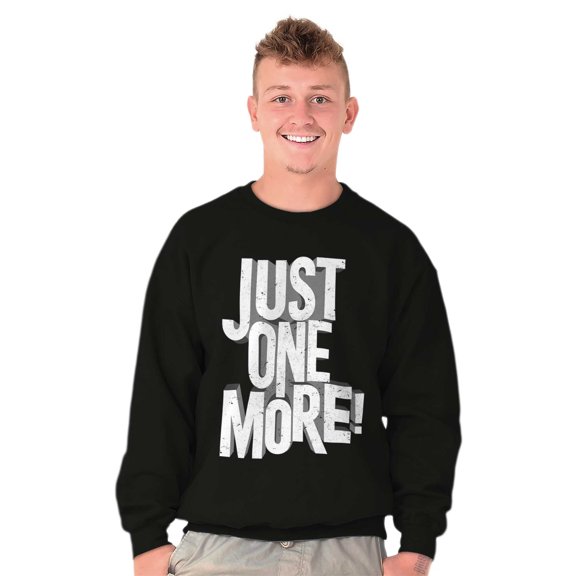 Just One More Workout Motivation Sweatshirt for Men or Women Brisco Brands X