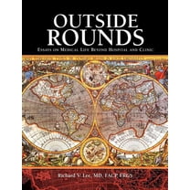 Outside Rounds : Medical Life Beyond Hospital And Clinic