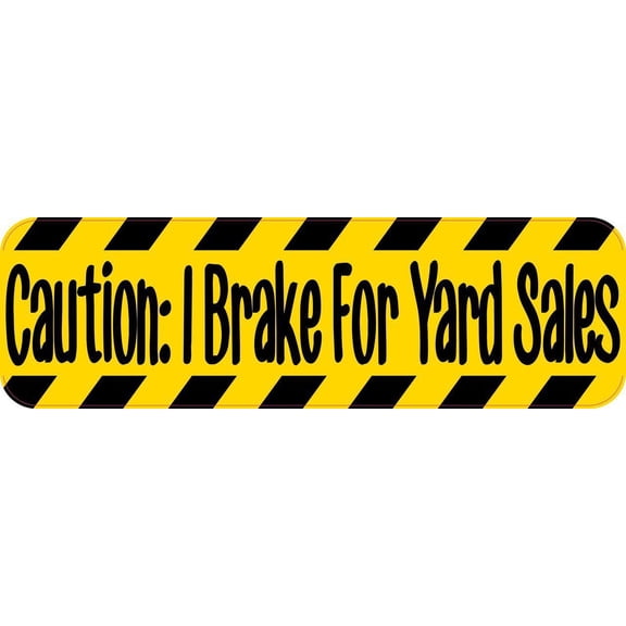 10in x 3in Caution: I Brake For Yard Sales Bumper Sticker