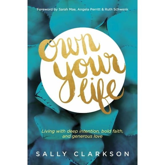 Own Your Life : Living with Deep Intention, Bold Faith, and Generous Love (Paperback)
