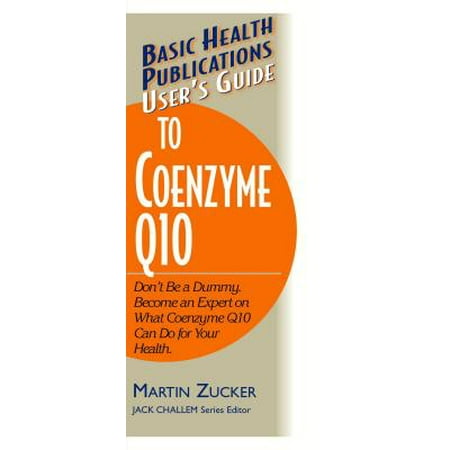 - User's Guide to Coenzyme Q10 : Don't Be a Dummy, Become an Expert on What Coenzyme Q10 Can Do for Your Health