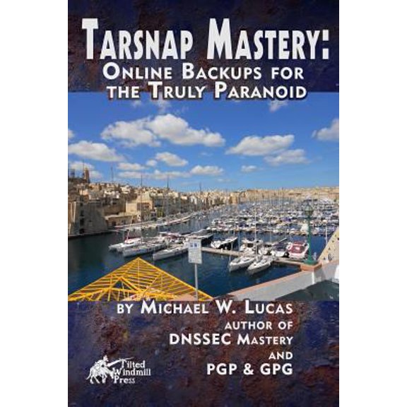 Pre-Owned Tarsnap Mastery: Online Backups for the Truly Paranoid (Paperback) by Michael W Lucas