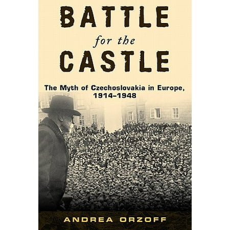 Battle for the Castle : The Myth of Czechoslovakia in Europe, (Best Castles In Europe)