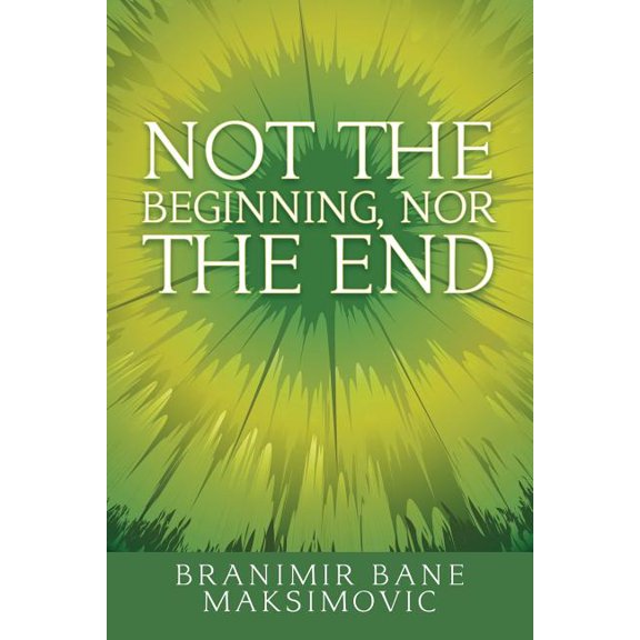 Not the Beginning, Nor the End