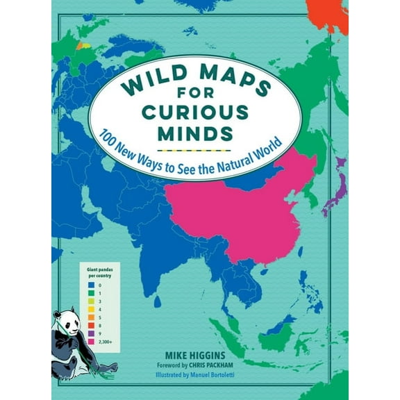 Maps for Curious Minds Wild Maps for Curious Minds: 100 New Ways to See the Natural World, (Hardcover)