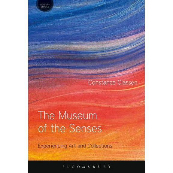 Sensory Studies The Museum of the Senses: Experiencing Art and Collections, (Hardcover)