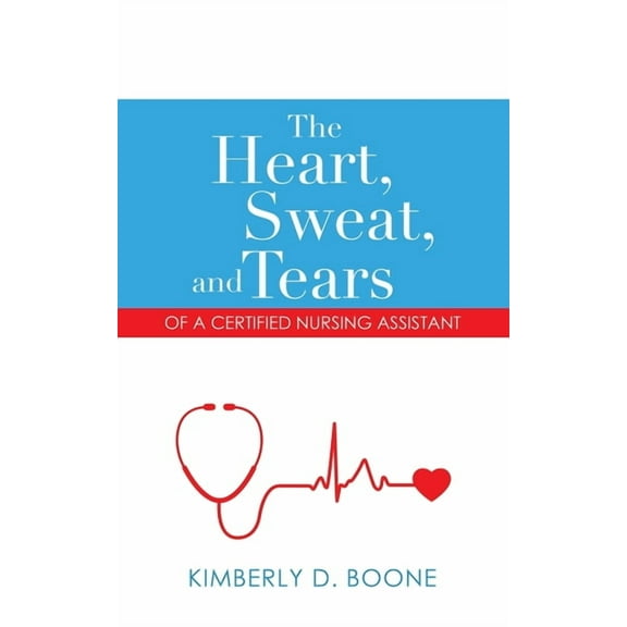 Heart, Sweat, and Tears of a Certified Nursing Assistant