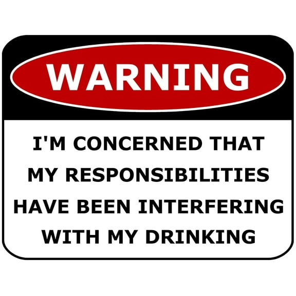 PCSCP Warning I'm Concerned That My Responsibilities Have Been Interfering With My Drinking 11 inch by 9.5 inch Laminated Funny Sign