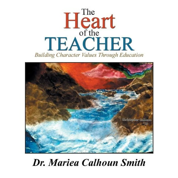 The Heart of the Teacher: Building Character Values Through Education, (Paperback)