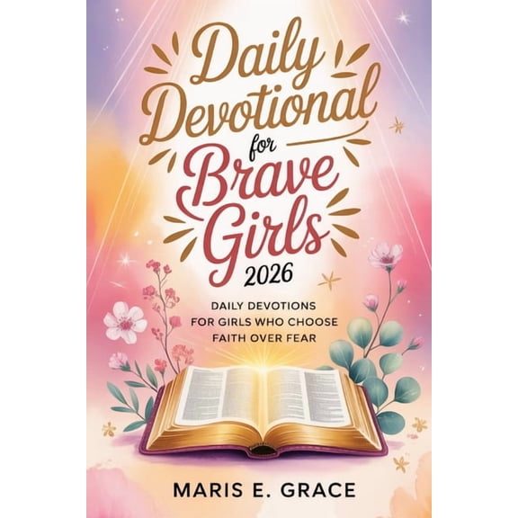 Daily Devotional for Brave Girls 2026: Daily Devotions for Girls Who Choose Faith Over Fear, (Paperback)