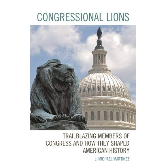 Congressional Lions: Trailblazing Members of Congress and How They Shaped American History, (Paperback)
