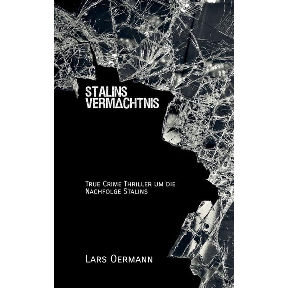 Stalins VermÃ¤chtnis: True Crime Thriller um Stalins Nachfolge, (Paperback)