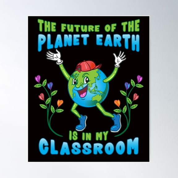 The Future Of Planet Earth Is In My Classroom Teacher Poster Wall Art, Modern Wall Decor For Living Room Bedroom, 12x18 UNFRAMED