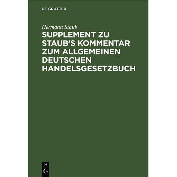 Supplement Zu Staub's Kommentar Zum Allgemeinen Deutschen Handelsgesetzbuch: Enthaltend: 1. Eine ErlÃ¤uterung Der Bestimm, (Hardcover)