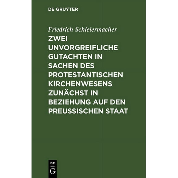 Zwei unvorgreifliche Gutachten in Sachen des protestantischen Kirchenwesens zunächst in Beziehung auf den Preußischen Staat (Hardcover)