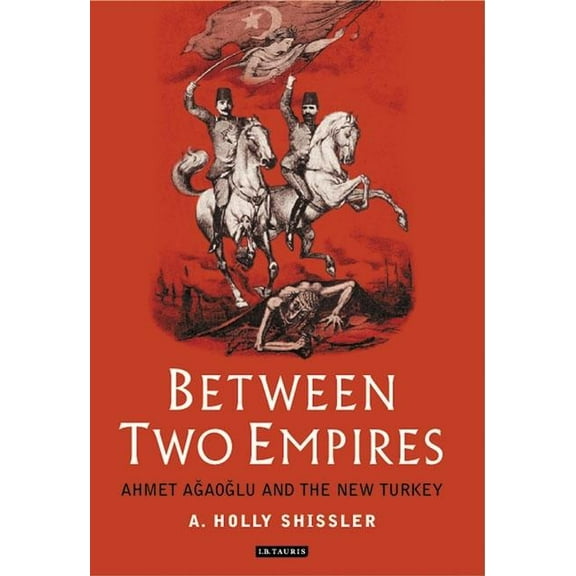 Library of Ottoman Studies Between Two Empires: Ahmet Agaoglu and the New Turkey, (Hardcover)