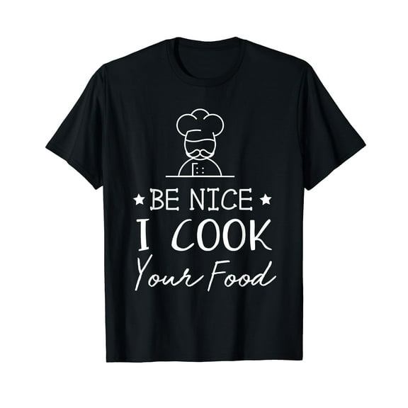Sous Chef T Shirts Funny Food Tee Be Nice I Cook your Food T-Shirt