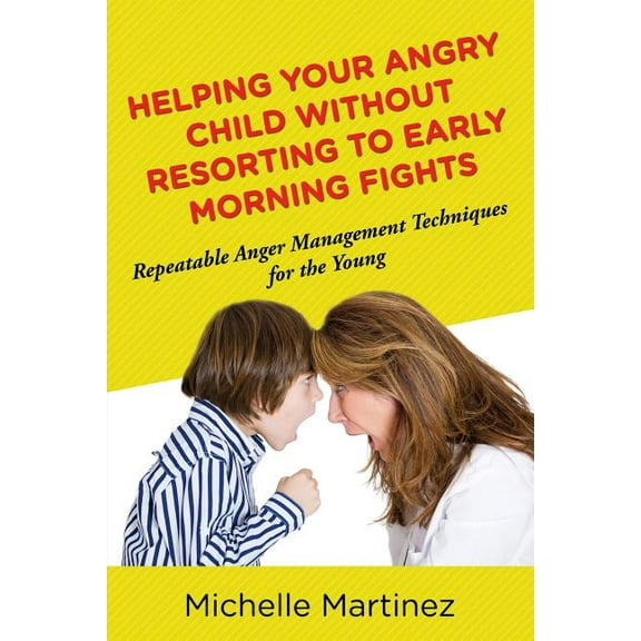 Helping Your Angry Child Without Resorting To Early Morning Fights: Repeatable Anger Management Techniques for the Young (Paperback)