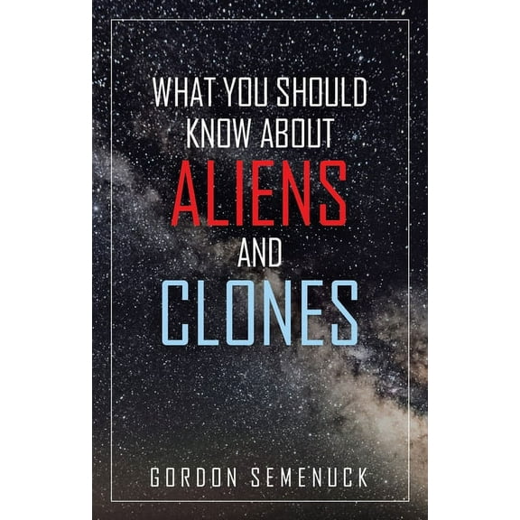 What You Should Know About Aliens and Clones (Paperback)