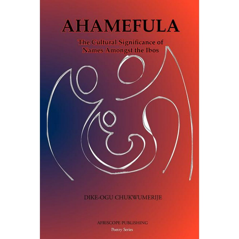 Ahamefula The Cultural Significance of Names Amongst the Ibos